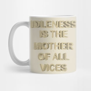 Idleness is the mother of all vices Mug